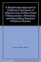 A Multimedia Approach to Children's Literature: A Selective List of Films (And Videocassettes, Filmstrips, and Recordings Based on Children's Books) 0838932894 Book Cover