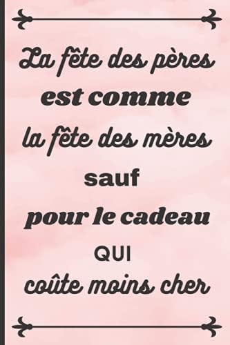 La Fetes Des Peres C Est Comme La Fetes Des Meres Citation Positive Idee Cadeau Original Pour Femme Un Carnet De Notes Pour Transmettre Un Message Sa Fille Sa Maman Sa