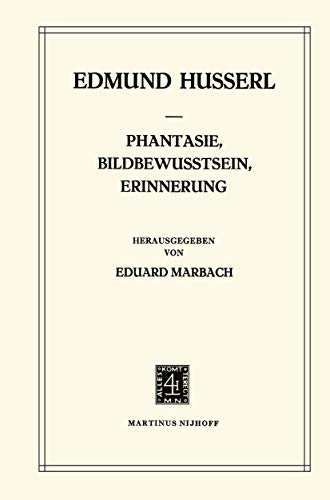Phantasie, Bildbewusstsein, Erinnerung: Zur Phanomenologie Der Anschaulichen Vergegenwartigungen Texte Aus Dem Nachlass (1898-1925)