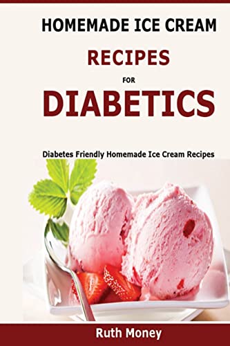 Homemade Ice Cream Recipes For Diabetics: Diabetes friendly homemade ice