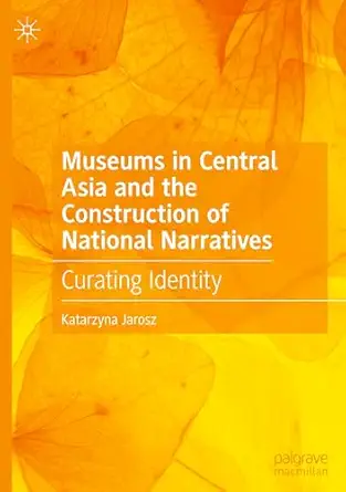 Museums in Central Asia and the Construction of National Narratives: Curating Identity-Wow! eBook