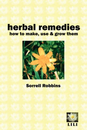 Herbal Remedies: How to Make, Use & Grow Them