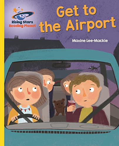 Reading Planet - Get to the Airport - Yellow: Galaxy (Rising Stars Reading Planet)