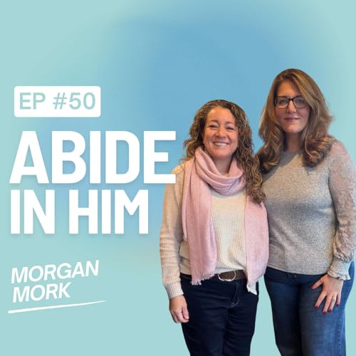Encouraging Moms to Abide in Him: Unforsaken Sisters Podcast