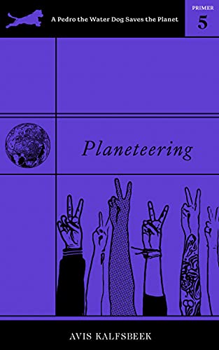 Planeteering (A Pedro the Water Dog Saves the Planet Primer Book 5)