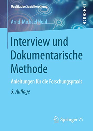 Interview und Dokumentarische Methode: Anleitungen für die Forschungspraxis (Qualitative Sozialfors Interview und Dokumentarische Methode: Anleitungen für die Forschungspraxis (Qualitative Sozialfors