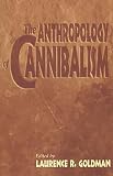 The Anthropology of Cannibalism