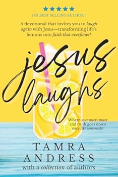 Jesus Laughs: A Devotional That Invites You to Laugh Again With Jesus - Transforming Life's Lemons Into Faith That Overflows