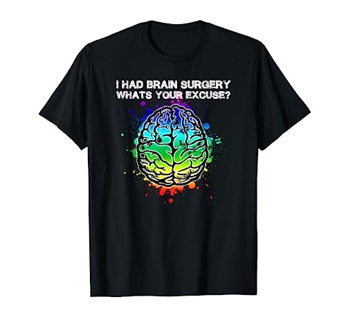 Camiseta oficial "I Had Brain Surgery Whats Your Excuse" Camiseta