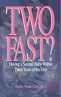 Two Fast? Having A Second Baby Within Three Years of the First 1893162222 Book Cover