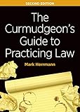 The Curmudgeon's Guide to Practicing Law, Second Edition