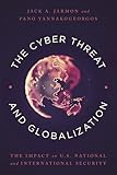 The Cyber Threat and Globalization: The Impact on U.S. National and International Security