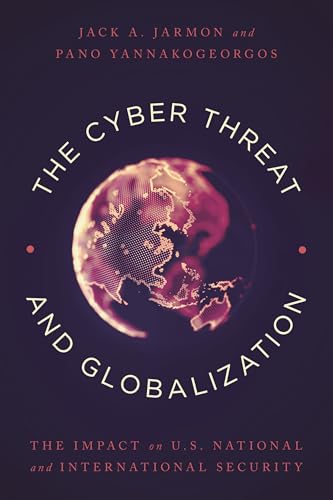 The Cyber Threat and Globalization: The Impact on U.S. National and International Security