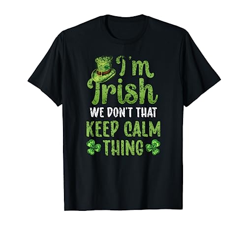 I'm Irish We Don't Do That Keep Calm Thing Ireland Gaelic T-Shirt