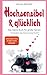 Produktbild Hochsensibel und glücklich! Das kleine Buch für große Herzen: Wie du achtsamer leben, deine innere Stärke aufbauen, deine Resilienz steigern & Stress bewältigen kannst.