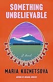 Something Unbelievable: A Novel