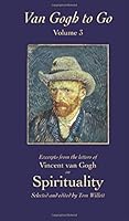 Van Gogh to Go, Volume 3: Spirituality: Excerpts from the letters of Vincent van Gogh 0692258949 Book Cover
