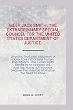 MEET JACK SMITH, THE SPECIAL COUNSEL, FDOJ: Unveiling The Latest Indictment: A Closer Look Into Donald Trump's Investigation. John Luman Smith Served ... The Essential Information You Need To Know.