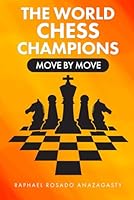 THE WORLD CHESS CHAMPIONS: MOVE BY MOVE B0F6CV9F5Q Book Cover