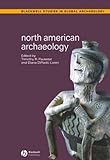 North American Archaeology (Wiley Blackwell Studies in Global Archaeology)