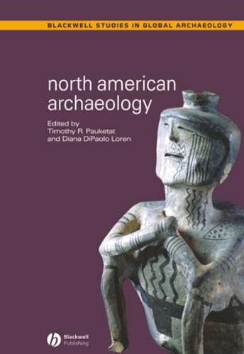 North American Archaeology (Wiley Blackwell Studies in Global Archaeology)
