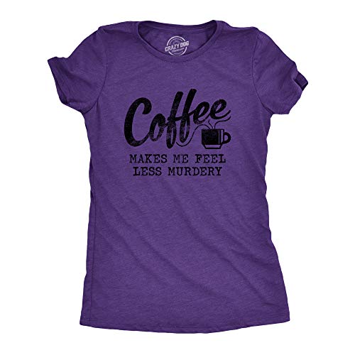 Crazy Dog Tshirts - Womens Coffee Makes Me Feel Less Murdery T shirt Funny Sarcastic Caffeine (Heather Purple) - S - damen - S Crazy Dog Tshirts - Womens Coffee Makes Me Feel Less Murdery T shirt Funny Sarcastic Caffeine (Heather Purple) - S - damen - S