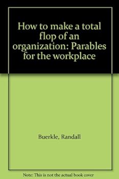 Unknown Binding How to make a total flop of an organization: Parables for the workplace Book
