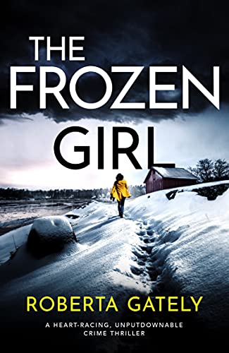 The Frozen Girl: A heart-racing, unputdownable crime thriller by [Roberta Gately]