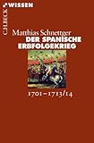  Der Spanische Erbfolgekrieg: 1701-1713/14 (Beck\'sche Reihe 2826)
