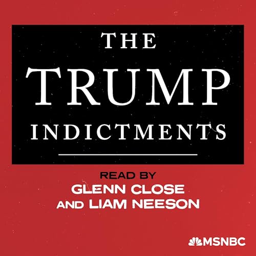 The Trump Indictments, read by Glenn Close and Liam Neeson Podcast Por arte de portada