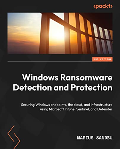 Windows Ransomware Detection and Protection: Securing Windows end...