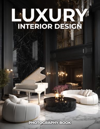 Luxury Interior Design Photography Book: A World of Sophisticated Elegance