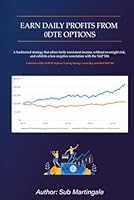 Earn Daily Profits From 0DTE Options: A backtested strategy that offers fairly consistent income, without overnight risk, and exhibits a low negative ... the S&P 500. (Earn and Hedge Using Options) B0D6YT4WYM Book Cover