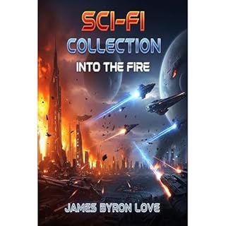SciFi Collection - Into The Fire Audiobook By James Bryron Love cover art