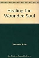 Healing the Wounded Soul 1560434090 Book Cover