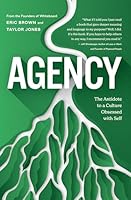 Agency: The Antidote to a Culture Obsessed with Self 1947505629 Book Cover