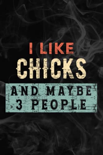 I Like Chicks and Maybe Like 3 People - Gifts for Farmers Nice Notebook Lined Planner: Chicks, Halloween, Thanksgiving, New years, Christmas Gifts for ... adults, teens, kids, boys, girls,Simple