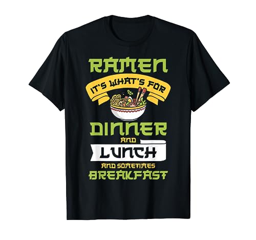 Ramen It's What's For Dinner Lunch Breakfast - Ramen Lover Camiseta