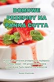 Domowe Przepisy Na Panna Cotta (Polish Edition)