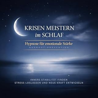 Krisen meistern im Schlaf &ndash; Hypnose f&uuml;r emotionale St&auml;rke (Burnout-Pr&auml;vention) cover art