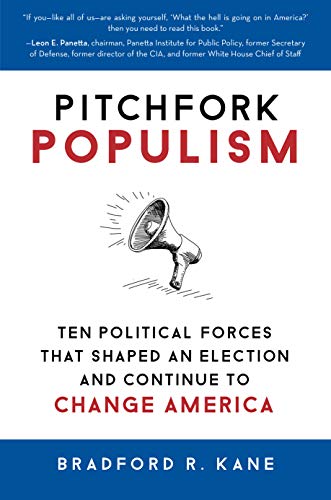 Pitchfork Populism: Ten Political Forces That Shaped an Election and Continue to Change