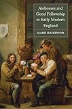 Alehouses and Good Fellowship in Early Modern England (English Edition)