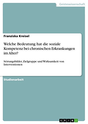Welche Bedeutung Hat Die Soziale Kompetenz Bei Chronischen Erkrankungen Im Alter Storungsbilder Zielgruppe Und Wirksamkeit Von Interventionen German Edition Kindle Edition By Kreisel Franziska Health Fitness Dieting Kindle Ebooks