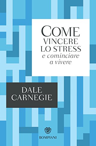 Come vincere lo stress e cominciare a vivere (Italian Edition)