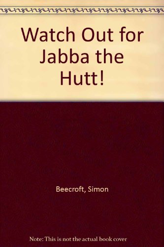 Watch Out for Jabba the Hutt! 1417830425 Book Cover