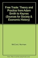 Free trade;: Theory and practice from Adam Smith to Keynes (Sources for social and economic history) 071535812X Book Cover