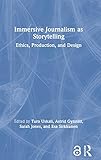  Immersive Journalism as Storytelling: Ethics, Production, and Design