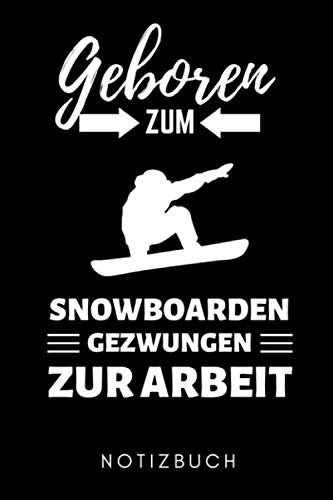 GEBOREN ZUM SNOWBOARDEN GEWZUNGEN ZUR ARBEIT NOTIZBUCH: A5 Notizbuch PUNKTIERT Snowboard Geschenk | für Snowboarder | Snowboard fahren | Skiurlaub | Wintersport | Extremsport | Geschenkidee Geburtstag