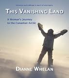 This Vanishing Land: A Woman's Journey to the Canadian Arctic