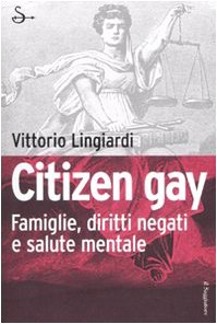 Vittorio Lingiardi - Citizen gay. Famiglie, diritti negati e salute mentale (2007)